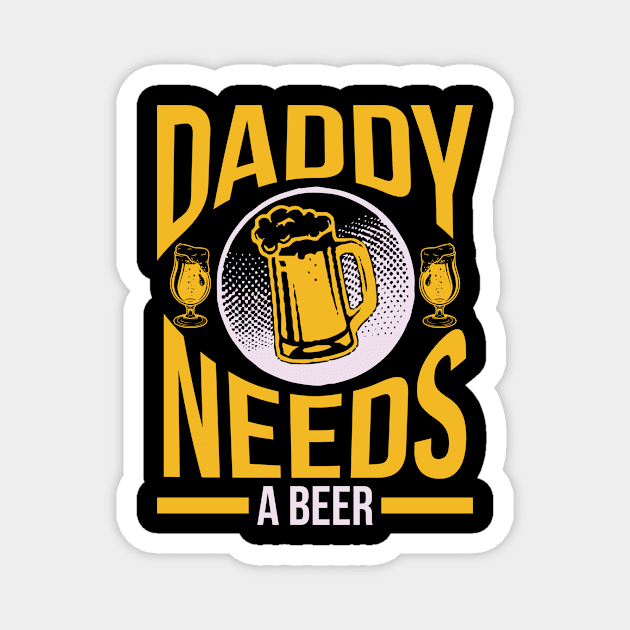 Daddy needs a beer  T Shirt For Women Men Magnet by Xamgi