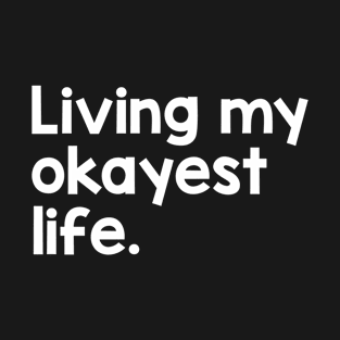 Living My Okayest Life T-Shirt