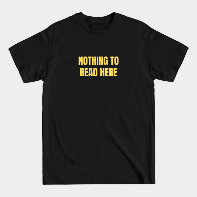 Discover Nothing To Read Here - Funny Quote - T-Shirt