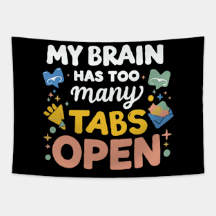 My Brain Has Too Many Tabs Open. Funny text Tapestry