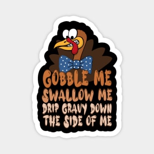 Gobble Me Swallow Me Drip Gravy Down The Side Of Me, thanksgiving cartoon turkey Magnet