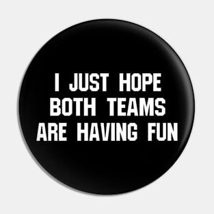 I Hope Both Teams Are Having Fun - Sports Pin