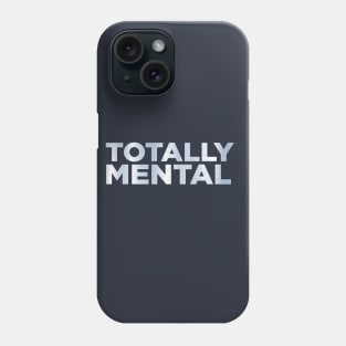 Totally Mental Phone Case