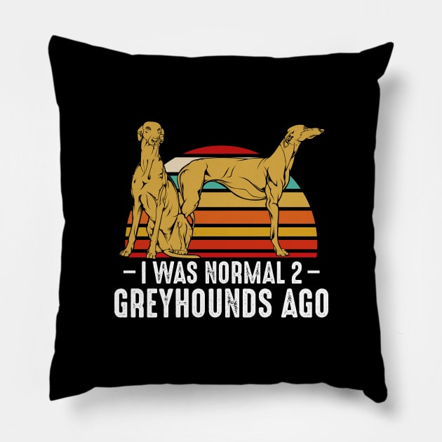 Sighthound - I Was Normal 2 Greyhounds Ago - Funny Dog Owner Pillow by Lumio Gifts