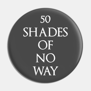 50 Shades of No Way Pin