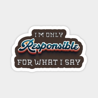 Talk the Talk: Embrace the Sarcastic Swagger with This Novelty , Only Responsible What i say Magnet