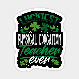 Luckiest Physical Education Teacher Ever St Patricks Day Magnet