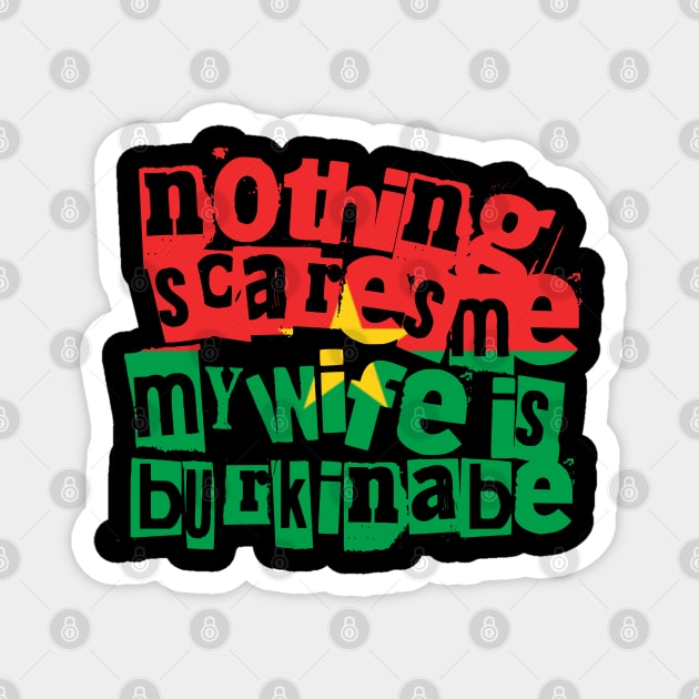 Funny Burkinabe Wife Nothing Scares Me My Wife Is Burkinabe Magnet by Yesteeyear