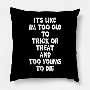 Too Old to Trick or Treat Pillow