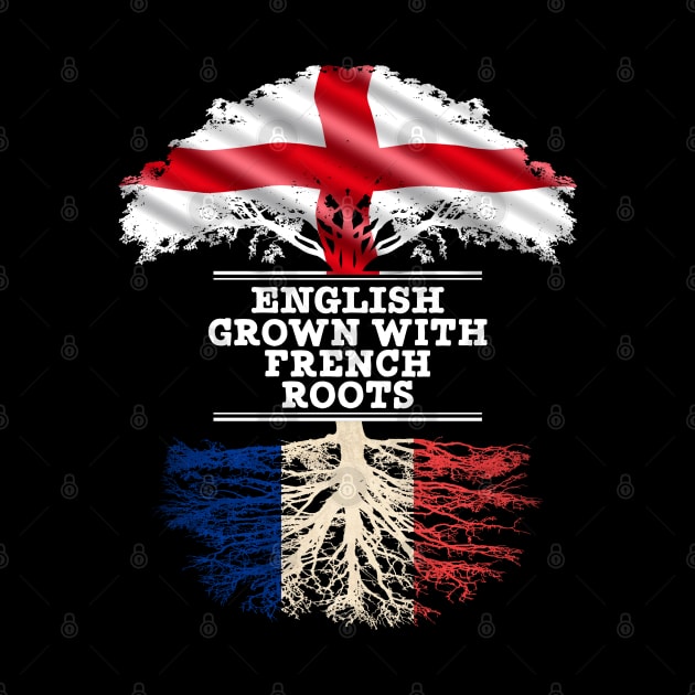 English Grown With French Roots - Gift for French With Roots From France by Country Flags