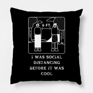 I Was Social Distancing Before It Was Cool Pillow