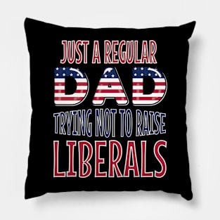 just a regular dad trying not to raise liberals american flag fathers day Pillow