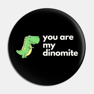 you are dinomite Pin