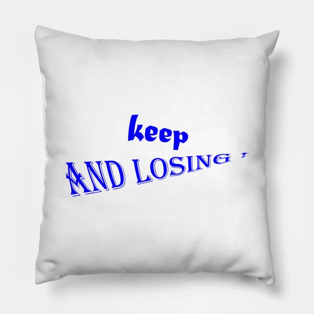 keep and losing : good t-shirt Pillow by holatonews