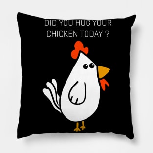 Did You Hug Your Chicken Today ? Pillow