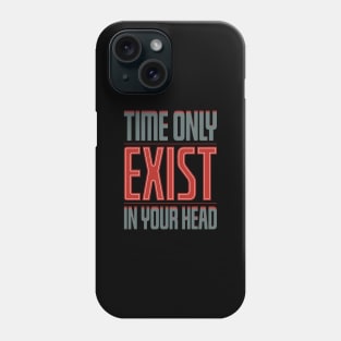 Time only exist in your head Phone Case