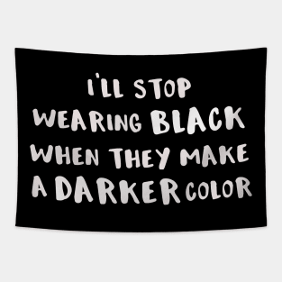 I'll Stop Wearing Black When They Make a Darker Color Tapestry