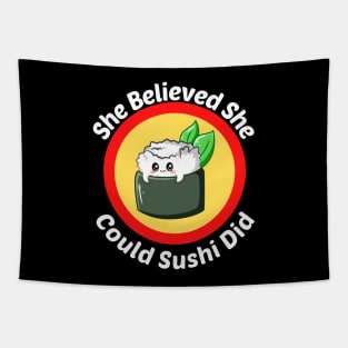 She Believed She Could Sushi Did - Sushi Pun Tapestry