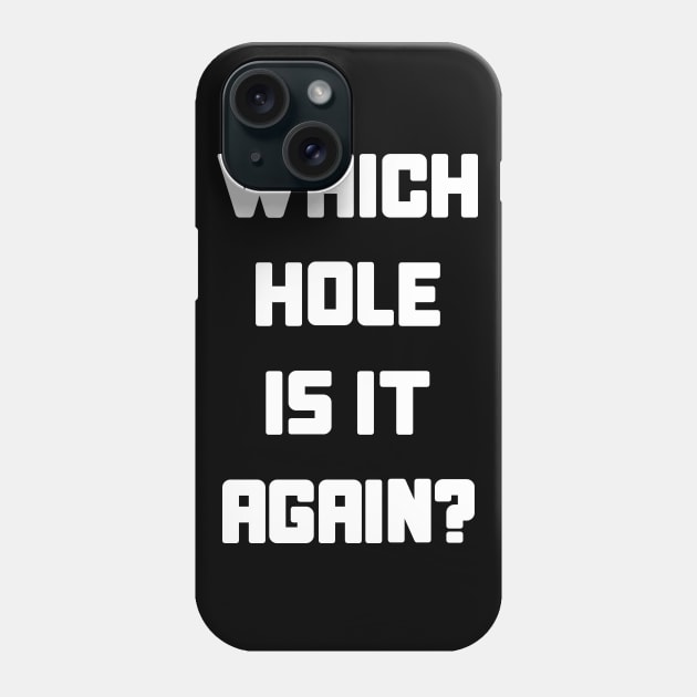 Which Hole Is It Again? Phone Case by GraphicsGarageProject