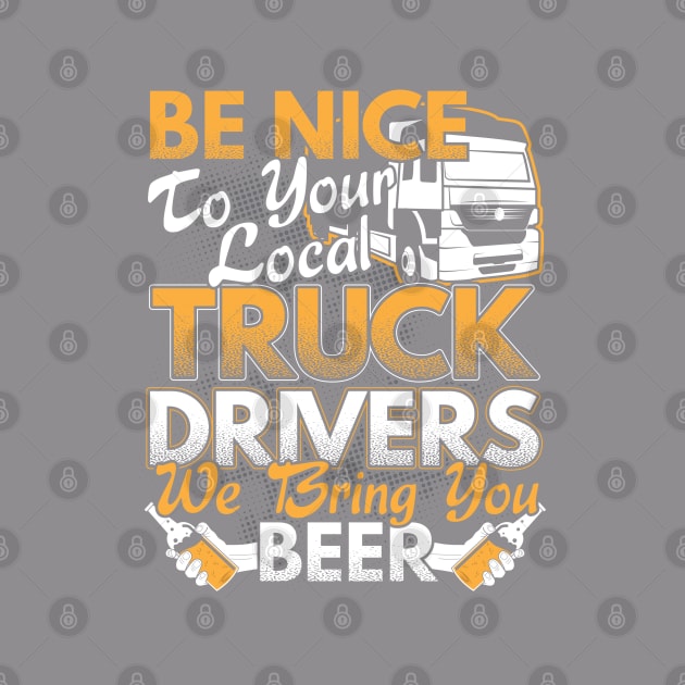 Be Nice To Your Local Truck Drivers Trucker Gift by stockwell315designs