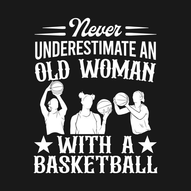 Never Underestimate An Old Woman With A Basketball by creativity-w