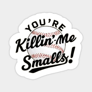THE SANDLOT - YOU'RE KILLIN ME SMALLS Magnet