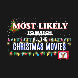 Most Likely to Watch All The Christmas Movies T-Shirt