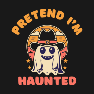 Pretend I'm Haunted T-Shirt