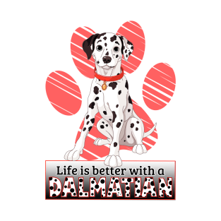 Life's Better With A Dalmatian! Especially for Dalmation Dog Lovers! T-Shirt