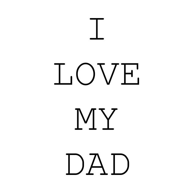 I LOVE MY DAD by TanyaHoma