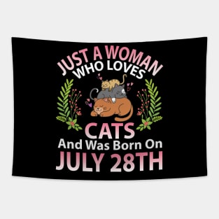 Birthday Me Nana Mom Aunt Sister Wife Daughter Just A Woman Who Loves Cats And Was Born On July 28th Tapestry