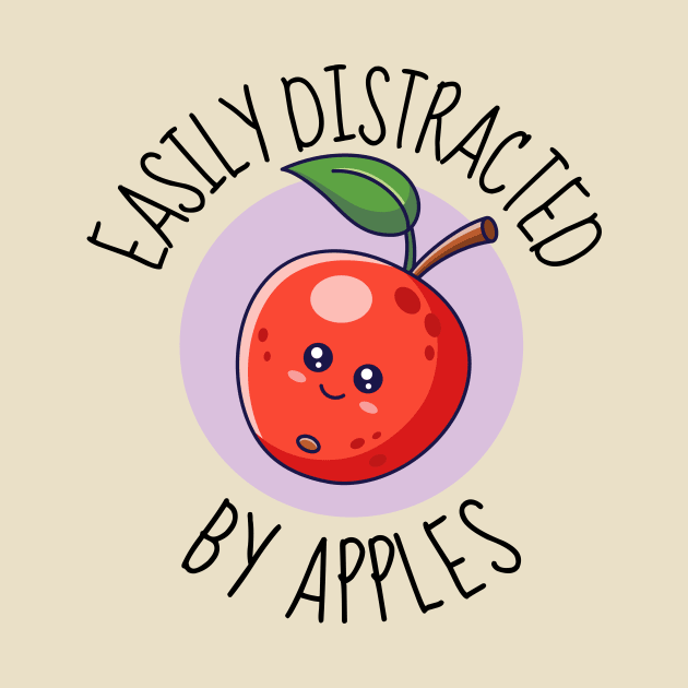 Easily Distracted By Apples Funny by DesignArchitect