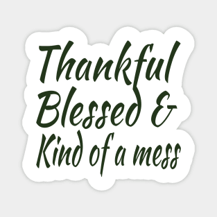 thankful blessed and kind of a mess Magnet