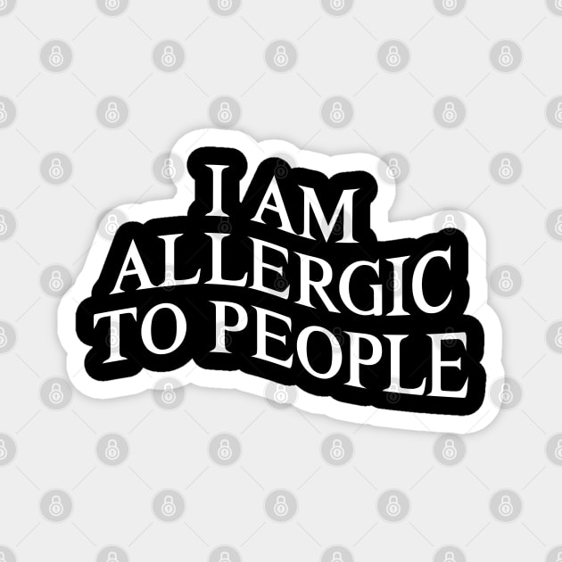 I Am Allergic to People Funny Sarcastic Introvert Magnet by GraciafyShine