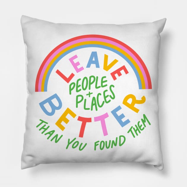 Leave People and Places Better by Oh So Graceful Pillow by Oh So Graceful