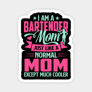 I'm A Bartender Mom Just Like A Normal Mom Except Much Cooler Magnet