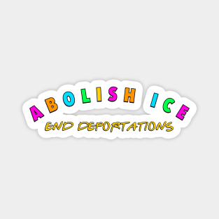 Abolish Ice - End Deportations - Immigrant Magnet