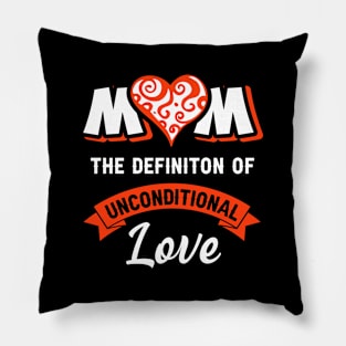 Mom the definition of unconditional love, best mom gift Pillow