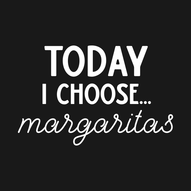 Today I Choose Margaritas by DANPUBLIC