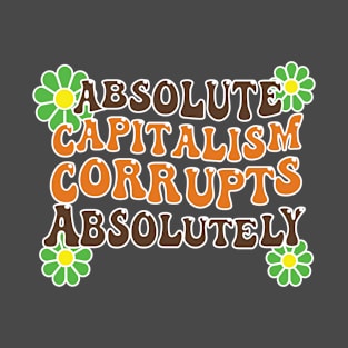 Absolute Capitalism Corrupts Absolutely 0029 T-Shirt