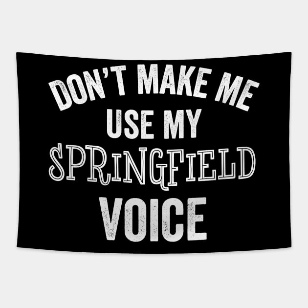 Funny Springfield Voice Accent Loud City Home Pride Resident Gift Tapestry by HuntTreasures