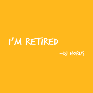 I'm Retired T-Shirt