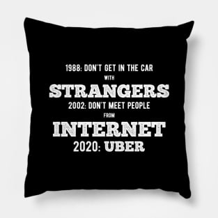 Don't get in car with strangers funny uber quote Pillow