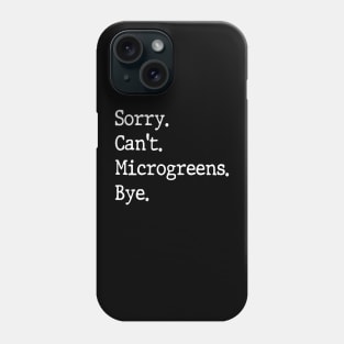 Sorry Can't Microgreens Bye Funny Microgreen Gardener Phone Case