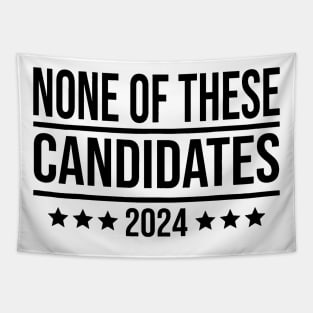 None Of These Candidates 2024 Shirt Funny Election Shirt, Funny Election Shirt Tapestry