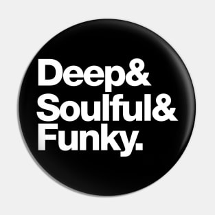 Deep & Soulful & Funky (White) Pin