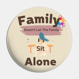 Family Doesn't let the family sit alone Pin