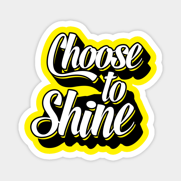 Choose To Shine - Bright, Motivational, Positive, Job, Study, Student, College, PhD Magnet by JamesBennettBeta