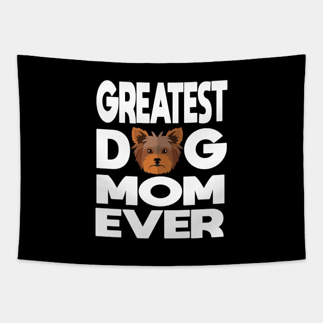 Greatest dog mom ever: Yorkshire terrier (yorkie) Dog gift Tapestry by ARBEEN Art