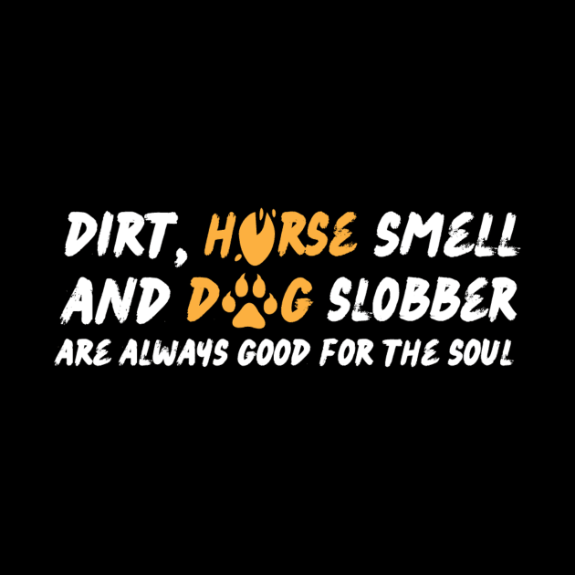 Dirt Horse Smell And Dog Slobber by Teewyld